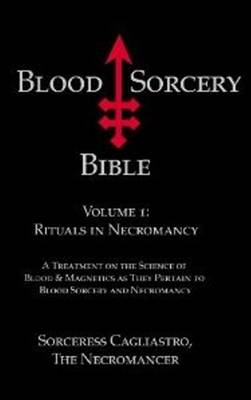 Blood Sorcery Bible: Volume 1: Rituals in Necromancy - Agenda Bookshop