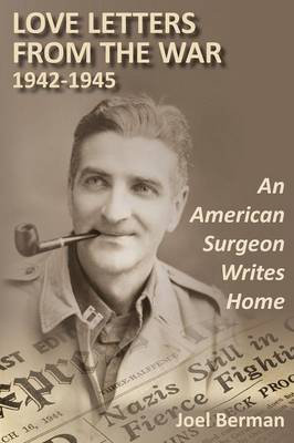 Love Letters from the War 1942-1945: An American Surgeon Writes Home - Agenda Bookshop