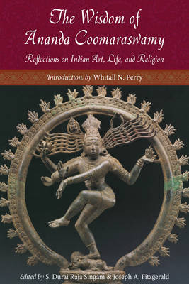 Wisdom of Ananda Coomaraswamy: Reflections on Indian Art, Life, and Religion - Agenda Bookshop