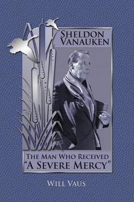 Sheldon Vanauken: The Man Who Received  A Severe Mercy - Agenda Bookshop