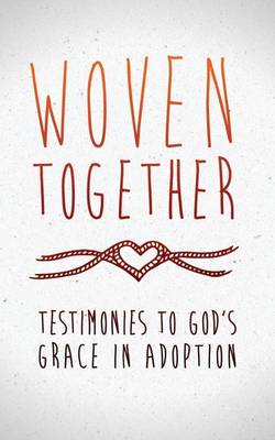 Woven Together: Testimonies to God''''s Grace in Adoption - Agenda Bookshop