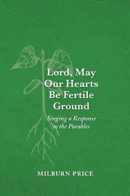 Lord, May Our Hearts Be Fertile Ground: Singing a Response to the Parables - Agenda Bookshop