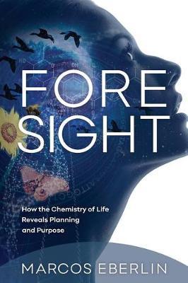 Foresight: How the Chemistry of Life Reveals Planning and Purpose - Agenda Bookshop