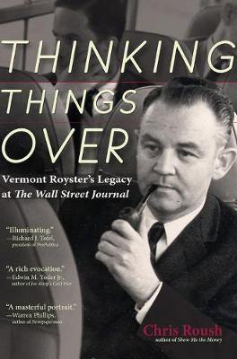 Thinking Things Over: Vermont Royster''s Legacy at the Wall Street Journal - Agenda Bookshop