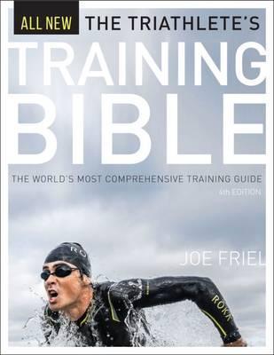 The Triathlete''s Training Bible: The World''s Most Comprehensive Training Guide, 4th Ed. - Agenda Bookshop