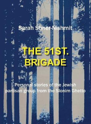 The 51st Brigade - Personal Stories of the Jewish Partisan Group from the Slonim Ghetto - Agenda Bookshop