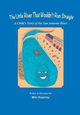 The Little River That Wouldn't Run Straight: A Child's Story of the San Antonio River - Agenda Bookshop