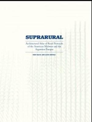 Suprarural Architecture: Atlas of Rural Protocols in the American Midwest and the Argentine Pampas - Agenda Bookshop