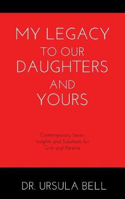 My Legacy To Our Daughters And Yours: Contemporary Issues: Insights and Solutions for Girls and Parents - Agenda Bookshop