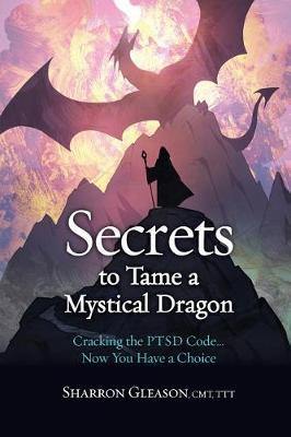 Secrets to Tame a Mystical Dragon: Cracking the PTSD Code... Now You Have a Choice - Agenda Bookshop