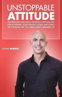 Unstoppable Attitude: The Principles, Practices, Patterns & Psychology for Achieving Your Highest Goals and Living the Fulfilling Life You Have Always Dreamed of - Agenda Bookshop