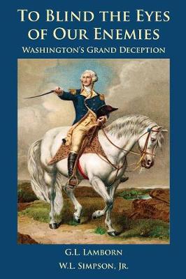 To Blind the Eyes of Our Enemies: Washington''s Grand Deception - Agenda Bookshop