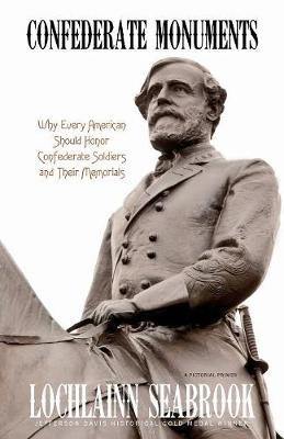 Confederate Monuments: Why Every American Should Honor Confederate Soldiers and Their Memorials - Agenda Bookshop