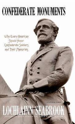 Confederate Monuments: Why Every American Should Honor Confederate Soldiers and Their Memorials - Agenda Bookshop