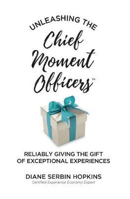 Unleashing the Chief Moment Officers: Reliably Giving the Gift of Exceptional Experiences - Agenda Bookshop