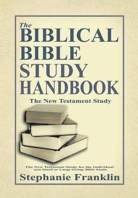 The Biblical Bible Study Handbook: The New Testament Study for the Individual and Small or Large Group Bible Study. - Agenda Bookshop