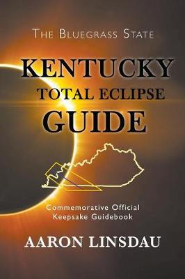 Kentucky Total Eclipse Guide: Commemorative Official Keepsake Guide 2017 - Agenda Bookshop