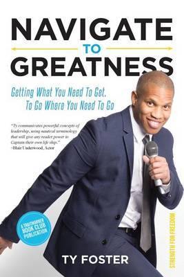 Navigate to Greatness: Getting What You Need to Get to Go Where You Need to Go - Agenda Bookshop