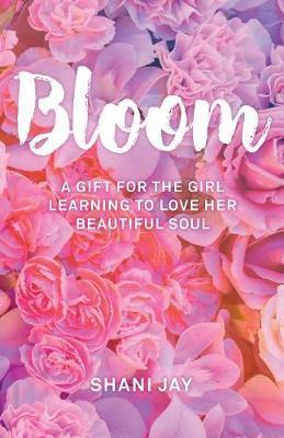 Bloom: A Gift For The Girl Learning To Love Her Beautiful Soul - Agenda Bookshop