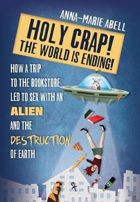 Holy Crap! The World is Ending!: How a Trip to the Bookstore Led to Sex with an Alien and the Destruction of Earth - Agenda Bookshop