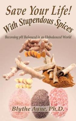 Save Your Life with Stupendous Spices: : Becoming pH Balanced in an Unbalanced World - Agenda Bookshop