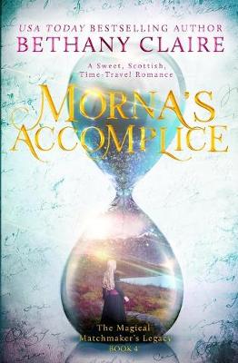 Morna''s Accomplice: A Sweet, Scottish, Time Travel Romance - Agenda Bookshop