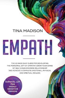 Empath: The #1 Made Easy Guide for Developing The Powerful Gift of Empathy. Grow Your Sense Of Self, Evade Draining Relationship and Achieve a Complete Emotional, Physical and Spiritual Healing - Agenda Bookshop
