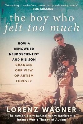 The Boy Who Felt Too Much: How a Renowned Neuroscientist and His Son Changed Our View of Autism Forever - Agenda Bookshop
