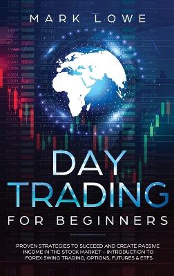 Day Trading: Proven Strategies to Succeed and Create Passive Income in the Stock Market - Introduction to Forex Swing Trading, Options, Futures & ETFs (Stock Market Investing for Beginners) - Agenda Bookshop