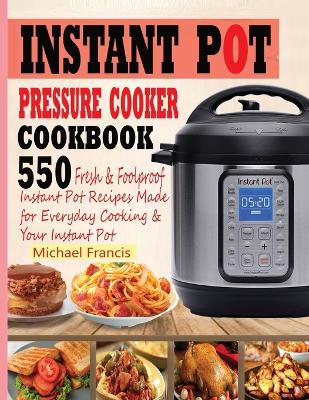 Instant Pot Pressure Cooker Cookbook: 55o Fresh & Foolproof Instant Pot Recipes Made for Everyday Cooking & Your Instant Pot - Agenda Bookshop