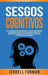 Sesgos Cognitivos: Una Fascinante Mirada dentro de la Psicología Humana y los Métodos para Evitar la Disonancia Cognitiva, Mejorar sus Habilidades para Resolver Problemas y Tomar Mejores Decision... - Agenda Bookshop