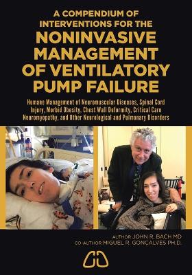 A Compendium of Noninvasive Approaches for Managing Ventilatory Pump Failure: Humane Management of Neuromuscular Diseases, Spinal Cord Injury, Morbid Obesity, Chest Wall Deformity, Critical Care Neuromyopathy, and Other Neurological and Pulmonary Dis... - Agenda Bookshop