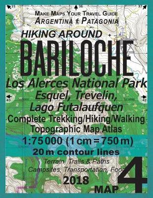 Hiking Around Bariloche Map 4 Los Alerces National Park, Esquel, Trevelin, Lago Futalaufquen Complete Trekking/Hiking/Walking Topographic Map Atlas Argentina Patagonia 1: 75000: Trails, Hikes & Walks - Agenda Bookshop