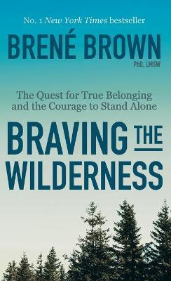 Braving the Wilderness : The Quest for True Belonging and the Courage to Stand Alone - Agenda Bookshop