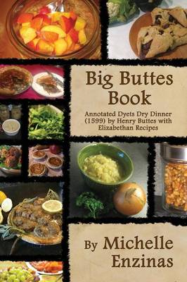 Big Buttes Book: Annotated Dyets Dry Dinner (1599), by Henry Buttes, with Elizabethan Recipes - Agenda Bookshop