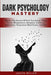 Dark Psychology Mastery: Master The Secrets Of Dark Psychology Using Covert Manipulation, Deception, Emotional Exploitation, Hypnotism, Mind Games And NLP - Agenda Bookshop