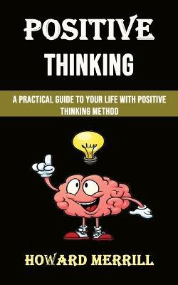 Positive Thinking: A Practical Guide to Your Life With Positive Thinking Method - Agenda Bookshop