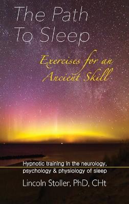 The Path To Sleep, Exercises for an Ancient Skill: Hypnotic training in the neurology, psychology & physiology of sleep - Agenda Bookshop
