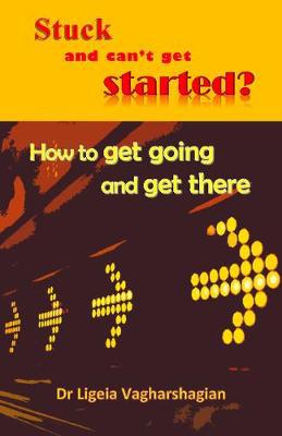 Stuck and can''t get Started?: How to get going and get there - Agenda Bookshop