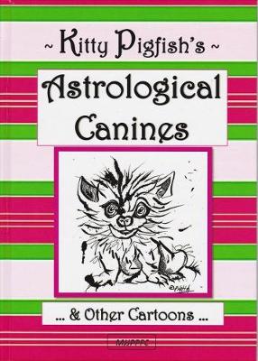 Kitty Kitty Pigfish''s Astrological Canines & Other Cartoons - Agenda Bookshop