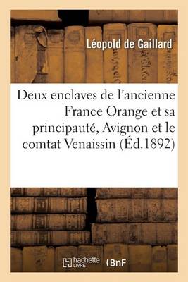 Deux Enclaves de l'Ancienne France Orange Et Sa Principaut , Avignon Et Le Comtat Venaissin - Agenda Bookshop