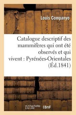 Catalogue Descriptif Des Mammif�res Qui Ont �t� Observ�s Et Qui Vivent Dans Les Pyr�n�es-Orientales - Agenda Bookshop