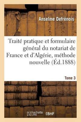 Trait  Pratique Et Formulaire G n ral Du Notariat de France Et d''Alg rie, M thode Nouvelle Tome 3 - Agenda Bookshop