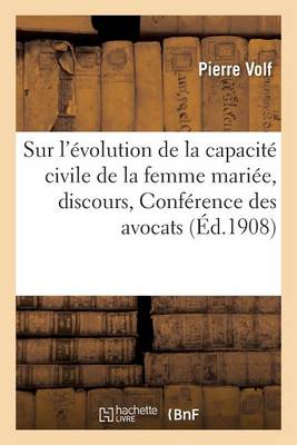 Sur l''�volution de la Capacit� Civile de la Femme Mari�e, Discours Conf�rence Des Avocats Stagiaires - Agenda Bookshop