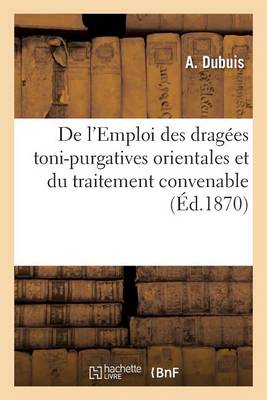 de l''Emploi Des Drag�es Toni-Purgatives Orientales Et Du Traitement Convenable - Agenda Bookshop