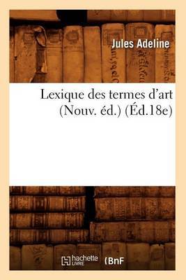Lexique Des Termes d''Art (Nouv. Ed.) (Ed.18e) - Agenda Bookshop