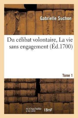 Du C libat Volontaire, Ou La Vie Sans Engagement. Tome 1 - Agenda Bookshop