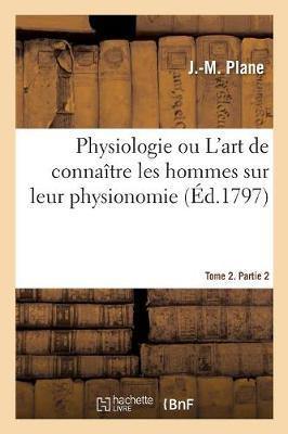 Physiologie Ou l''Art de Conna tre Les Hommes Sur Leur Physionomie - Agenda Bookshop