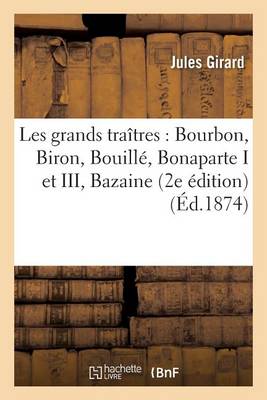 Les Grands Tra�tres: Bourbon, Biron, Bouill�, Bonaparte Nos I Et III, Bazaine 2e �dition - Agenda Bookshop