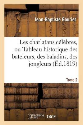 Les Charlatans C l bres, Ou Tableau Historique Des Bateleurs, Des Baladins, Des Jongleurs, Tome 2 - Agenda Bookshop